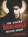 Click here to view title details for The Abused Werewolf Rescue Group by Catherine Jinks