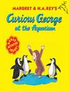 Click here to view title details for Curious George at the Aquarium by H. A. Rey
