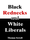 Click here to view title details for Black Rednecks and White Liberals by Thomas Sowell