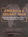 America's Secret War: Inside the Hidden Worldwide Struggle between the United States and Its Enemies