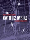 Many Things Invisible