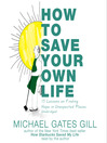 How to Save Your Own Life By Michael Gates Gill