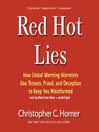 Red Hot Lies: How Global Warming Alarmists Use Threats, Fraud, and Deception to Keep You Misinformed