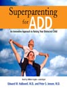 Superparenting for ADD: An Innovative Approach to Raising Your Distracted Child