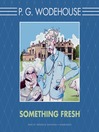 Something Fresh: Blandings Series, Book 1