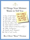 Ten Things Your Minister Wants to Tell You (But Can't, Because He Needs the Job)