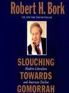 Click here to view title details for Slouching Towards Gomorrah by Robert H. Bork