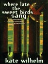 Where Late the Sweet Birds Sang By Kate Wilhelm
