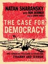 The Case for Democracy: The Power of Freedom to Overcome Tyranny and Terror
