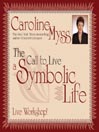 Click here to view title details for The Call to Live a Symbolic Life by Caroline Myss