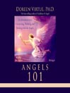 Angels 101: An Introduction to Connecting, Working, and Healing with the Angels