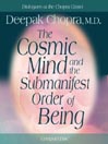 The Cosmic Mind and the Submanifest Order of Being The Cosmic Mind and the Submanifest Order of Being
