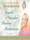 Click here to view title details for Angels & Guides Healing Meditations by Sylvia Browne