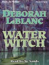 Click here to view title details for Water Witch by Deborah LeBlanc
