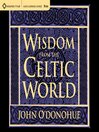 Click here to view title details for Wisdom From the Celtic World by John O'Donohue