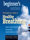 The Beginner's Guide to Healthy Breathing