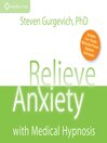 Relieve Anxiety with Medical Hypnosis