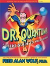 Dr. Quantum Presents a User's Guide to Your Universe@