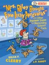 Click here to view title details for Mrs. Riley Bought Five Itchy Aardvarks and Other Painless Tricks for Memorizing Science Facts by Brian P. Cleary