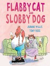 Click here to view title details for Flabby Cat and Slobby Dog by Jeanne  Willis