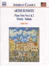 FOOTE: Piano Trios Nos 1 and 2 / Melody / Ballade