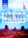 PILGRIM'S PROGRESS: PIONEERS OF AMERICAN CLASSICAL MUSIC
