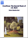 Crucifixus: the Sacred Music of J.S. Bach