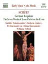 SCHUTZ: German Requiem / Seven Last Words of Christ