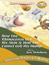 How the Rhinoceros Got His Skin/How the Camel Got His Hump