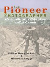 The Pioneer Photographer: Rocky Mountain Adventures with a Camera
