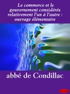 Click here to view title details for Le commerce et le gouvernement considérés relativement l'un à l'autre by Abbé de Condillac