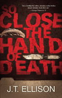 Click here to view title details for So Close the Hand of Death by J.T. Ellison