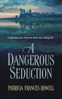 A Dangerous Seduction by Patricia Frances Rowell