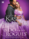 Click here to view title details for Much Ado About Rogues by Kasey Michaels