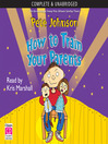 Click here to view title details for How To Train Your Parents by Pete Johnson