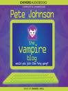Click here to view title details for The Vampire Blog by Pete Johnson