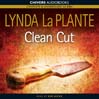 Click here to view title details for Clean Cut by Lynda La Plante