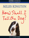 Click here to view title details for How Shall I Tell the Dog? by Miles Kington