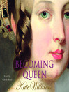 Click here to view title details for Becoming Queen by Kate Williams