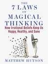 Click here to view title details for The 7 Laws of Magical Thinking by Matthew Hutson