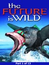 Future Is Wild, Part 1 of 13