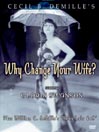 Why Change Your Wife? / Miss Lulu Bett