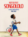 Not So Fast, Songololo
