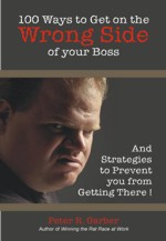 100 Ways to Get On the Wrong Side of Your Boss
