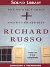 Click here to view title details for Whore's Child and Other Stories by Richard Russo