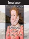 The Memoirs of Mary, Queen of Scots By Carolly Erickson