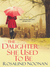 Click here to view title details for The Daughter She Used To Be by Rosalind Noonan