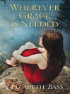 Click here to view title details for Wherever Grace Is Needed by Elizabeth Bass