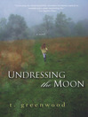Click here to view title details for Undressing The Moon by T. Greenwood