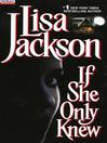 Click here to view title details for If She Only Knew by Lisa Jackson